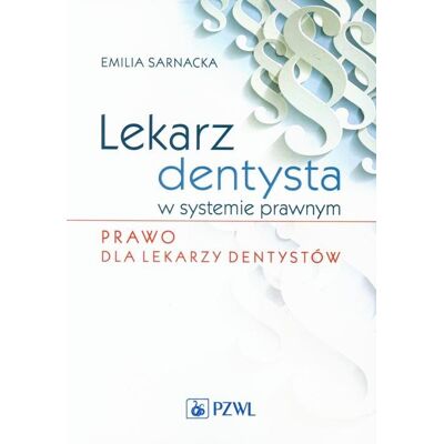 Lekarz dentysta w systemie prawnym. Prawo dla lekarzy dentystów Lekarz dentysta w systemie prawnym. Prawo dla lekarzy dentystów