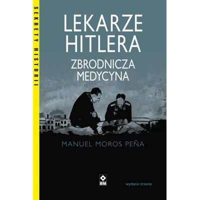 Lekarze Hitlera. Zbrodnicza medycyna Lekarze Hitlera. Zbrodnicza medycyna