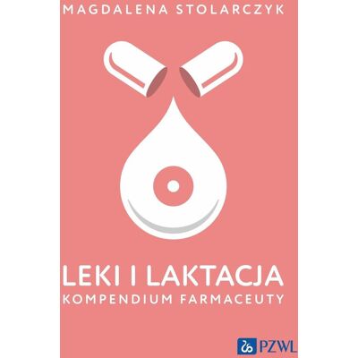 Leki i laktacja. Kompendium farmaceuty Leki i laktacja. Kompendium farmaceuty