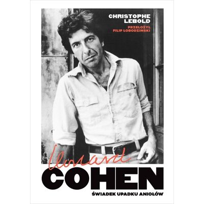 Leonard Cohen. Świadek upadku aniołów Leonard Cohen. Świadek upadku aniołów