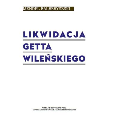 Likwidacja getta wileńskiego Likwidacja getta wileńskiego