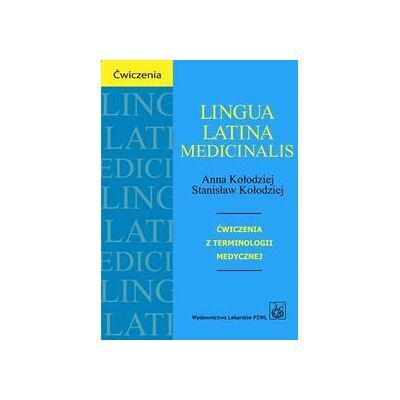 Lingua Latina medicinalis. Ćwiczenia z terminologii medycznej Lingua Latina medicinalis. Ćwiczenia z terminologii medycznej