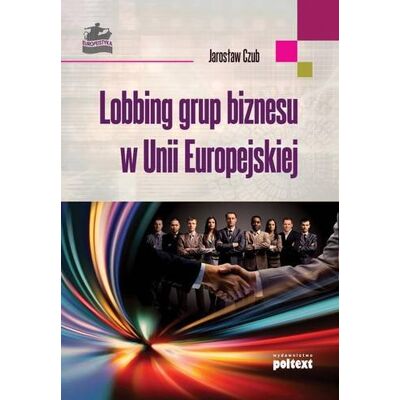 Lobbing grup biznesu w Unii Europejskiej Lobbing grup biznesu w Unii Europejskiej