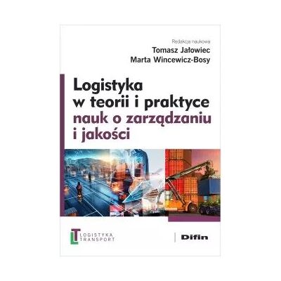 Logistyka w teorii i praktyce nauk o zarządzaniu i jakości Logistyka w teorii i praktyce nauk o zarządzaniu i jakości