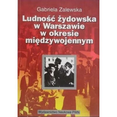 Ludność Żydowska w Warszawie w okresie międzywojennym Ludność Żydowska w Warszawie w okresie międzywojennym