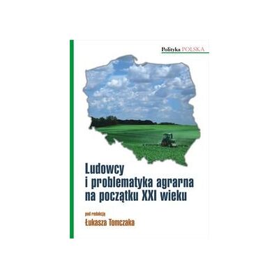 Ludowcy i problematyka agrarna na początku XXI wieku Ludowcy i problematyka agrarna na początku XXI wieku