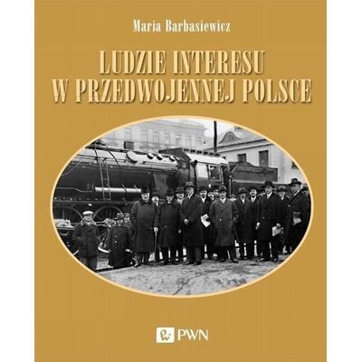 Ludzie interesu w przedwojennej Polsce Ludzie interesu w przedwojennej Polsce