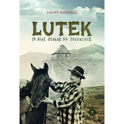 Lutek co miał szałas na połoninie Lutek co miał szałas na połoninie
