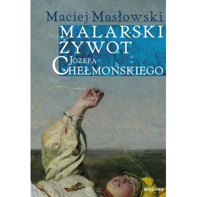 Malarski żywot Józefa Chełmońskiego Malarski żywot Józefa Chełmońskiego