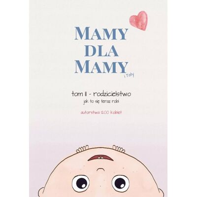 Mamy dla Mamy (i Taty). Rodzicielstwo - jak to się teraz robi Mamy dla Mamy (i Taty). Rodzicielstwo - jak to się teraz robi