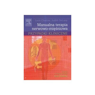 Manualna terapia nerwowo-mięśniowa. Przypadki kliniczne Manualna terapia nerwowo-mięśniowa. Przypadki kliniczne