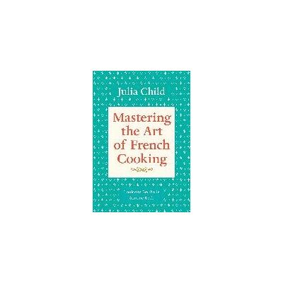 Mastering the Art of French Cooking. Volume 1 Mastering the Art of French Cooking. Volume 1