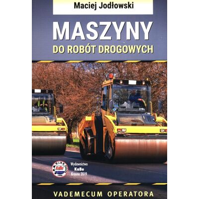 Maszyny do robót drogowych. Vademecum operatora Maszyny do robót drogowych. Vademecum operatora