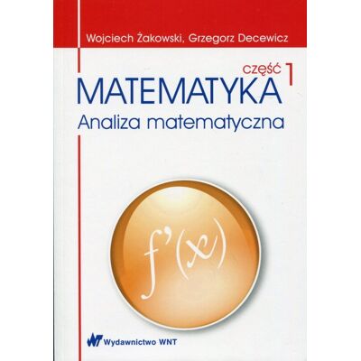 Matematyka. Analiza matematyczna. Część 1 Matematyka. Analiza matematyczna. Część 1