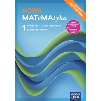 Matematyka. Podręcznik. Klasa 1. Zakres Podstawowy. Liceum I Technikum. Edycja 2024 Matematyka. Podręcznik. Klasa 1. Zakres Podstawowy. Liceum I Technikum. Edycja 2024