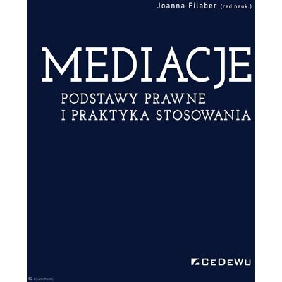 Mediacje. Podstawy prawne i praktyka stosowania Mediacje. Podstawy prawne i praktyka stosowania