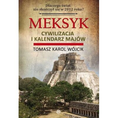 Meksyk. Cywilizacja i kalendarz Majów Meksyk. Cywilizacja i kalendarz Majów
