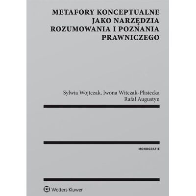 Metafory konceptualne jako narzędzia rozumowania i poznania prawniczego Metafory konceptualne jako narzędzia rozumowania i poznania prawniczego