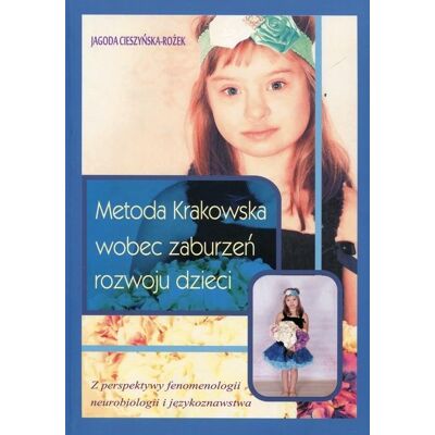 Metoda Krakowska wobec zaburzeń rozwoju dzieci. Z perspektywy fenomenologii neurobiologii i językoznawstwa Metoda Krakowska wobec zaburzeń rozwoju dzieci. Z perspektywy fenomenologii neurobiologii i językoznawstwa