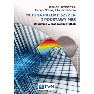 Metoda przemieszczeń i podstawy MES. Obliczenia w środowisku MatLab Metoda przemieszczeń i podstawy MES. Obliczenia w środowisku MatLab