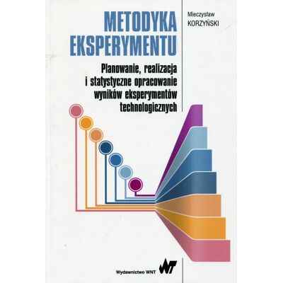 Metodyka eksperymentu. Planowanie, realizacja i statystyczne opracowanie wyników eksperymentów technologicznych Metodyka eksperymentu. Planowanie, realizacja i statystyczne opracowanie wyników eksperymentów technologicznych