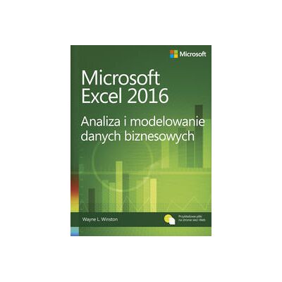 Microsoft Excel 2016. Analiza I Modelowanie Danych Biznesowych Microsoft Excel 2016. Analiza I Modelowanie Danych Biznesowych