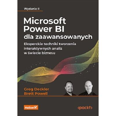 Microsoft Power Bi Dla Zaawansowanych. Eksperckie Techniki Tworzenia Interaktywnych Analiz W Świecie Biznesu Microsoft Power Bi Dla Zaawansowanych. Eksperckie Techniki Tworzenia Interaktywnych Analiz W Świecie Biznesu
