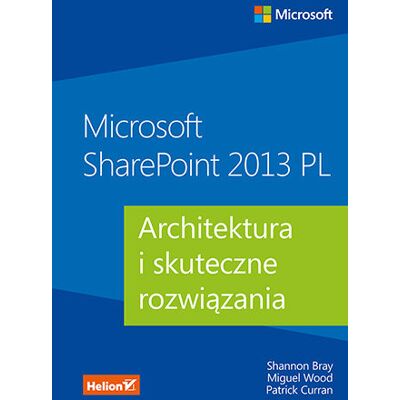 Microsoft Sharepoint 2013 Pl. Architektura I Skuteczne Rozwiązania Microsoft Sharepoint 2013 Pl. Architektura I Skuteczne Rozwiązania