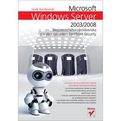 Microsoft Windows Server 2003/2008. Bezpieczenstwo Środowiska Z Wykorzystaniem Forefront Security Microsoft Windows Server 2003/2008. Bezpieczenstwo Środowiska Z Wykorzystaniem Forefront Security
