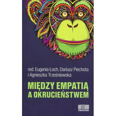Między empatią a okrucieństwem Między empatią a okrucieństwem