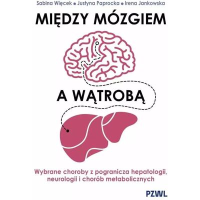 Między mózgiem a wątrobą - Sabina Więcek, Justyna Paprocka, Irena Jankowska Między mózgiem a wątrobą - Sabina Więcek, Justyna Paprocka, Irena Jankowska