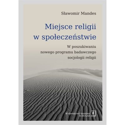 Miejsce religii w społeczeństwie. W poszukiwaniu nowego programu badawczego socjologii religii Miejsce religii w społeczeństwie. W poszukiwaniu nowego programu badawczego socjologii religii