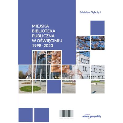 Miejska Biblioteka Publiczna w Oświęcimiu 1998-2023 Miejska Biblioteka Publiczna w Oświęcimiu 1998-2023