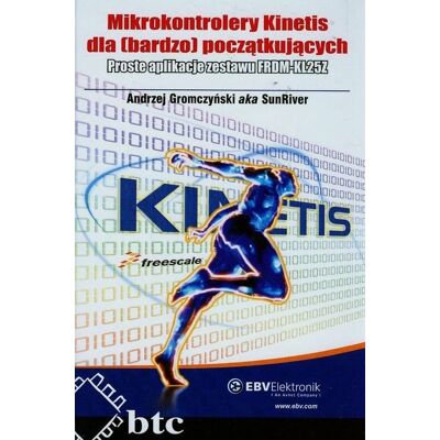 Mikrokontrolery Kinetis dla bardzo początkujących. Proste aplikacje zestawu FRDM-KL25Z Mikrokontrolery Kinetis dla bardzo początkujących. Proste aplikacje zestawu FRDM-KL25Z