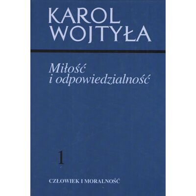 Miłość i odpowiedzialność 1. Człowiek i moralność Miłość i odpowiedzialność 1. Człowiek i moralność