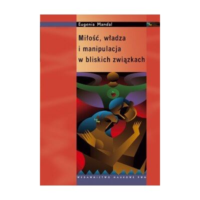 Miłość, władza i manipulacja w bliskich związkach Miłość, władza i manipulacja w bliskich związkach