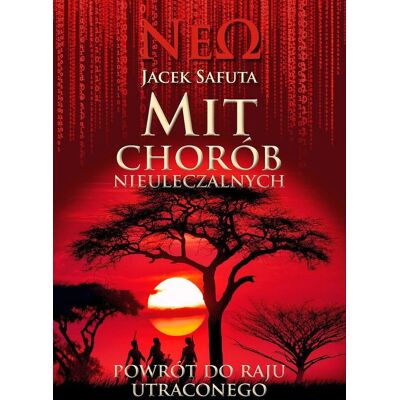 Mit chorób nieuleczalnych. Powrót do raju utraconego Mit chorób nieuleczalnych. Powrót do raju utraconego
