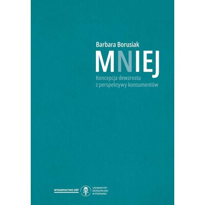 MNIEJ. Koncepcja dewzrostu z perspektywy konsumentów – nowe spojrzenie na gospodarkę MNIEJ. Koncepcja dewzrostu z perspektywy konsumentów – nowe spojrzenie na gospodarkę