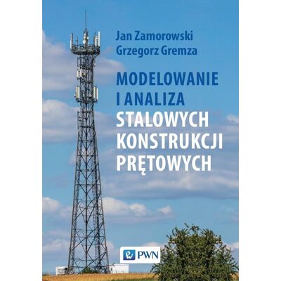Modelowanie i analiza stalowych konstrukcji prętowych Modelowanie i analiza stalowych konstrukcji prętowych
