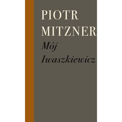 Mój Iwaszkiewicz Mój Iwaszkiewicz