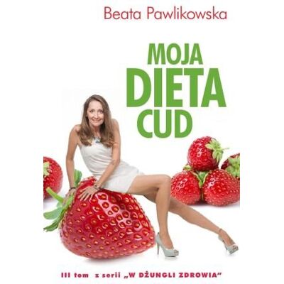 Moja dieta cud. W dżungli zdrowia. Tom 3 Moja dieta cud. W dżungli zdrowia. Tom 3