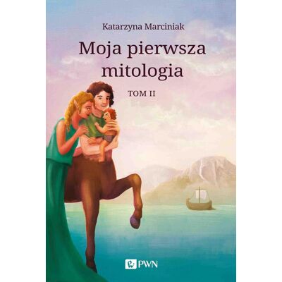 Moja pierwsza mitologia. Tom 2 Moja pierwsza mitologia. Tom 2