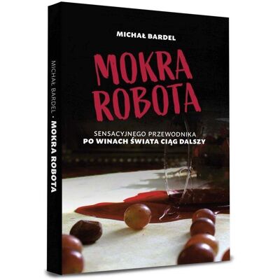 Mokra robota. Sensacyjnego przewodnika po... Mokra robota. Sensacyjnego przewodnika po...