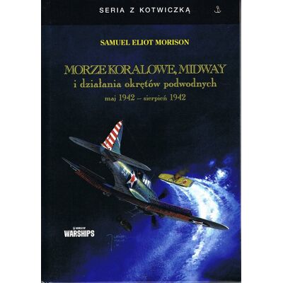 Morze Koralowe, Midway i działania okrętów podwodnych maj 1942 - sierpień 1942 Morze Koralowe, Midway i działania okrętów podwodnych maj 1942 - sierpień 1942