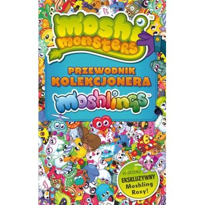 Moshi Monsters. Przewodnik kolekcjonera Moshlings Moshi Monsters. Przewodnik kolekcjonera Moshlings