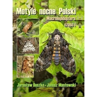 Motyle nocne Polski. Macrolepidoptera. Część 1 Motyle nocne Polski. Macrolepidoptera. Część 1