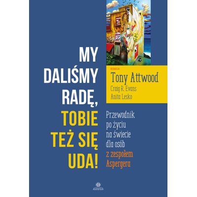 My daliśmy radę, Tobie też się uda! Przewodnik po życiu na świecie dla osób z zespołem Aspergera My daliśmy radę, Tobie też się uda! Przewodnik po życiu na świecie dla osób z zespołem Aspergera