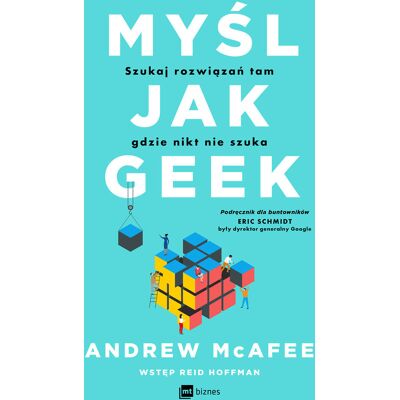 Myśl jak geek. Szukaj rozwiązań tam, gdzie nikt nie szuka Myśl jak geek. Szukaj rozwiązań tam, gdzie nikt nie szuka