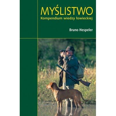 Myślistwo. Kompendium wiedzy łowieckiej Myślistwo. Kompendium wiedzy łowieckiej