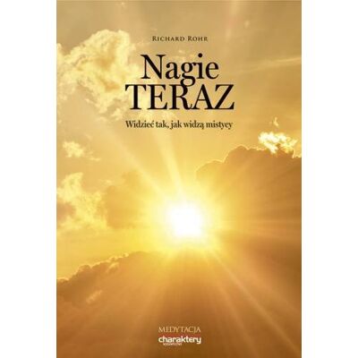 Nagie teraz. Widzieć tak, jak widzą mistycy Nagie teraz. Widzieć tak, jak widzą mistycy